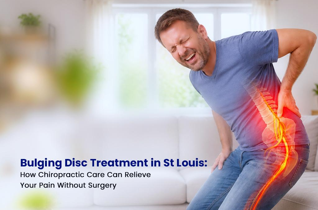 Bulging Disc Treatment in St Louis: How Chiropractic Care Can Relieve Your Pain Without Surgery